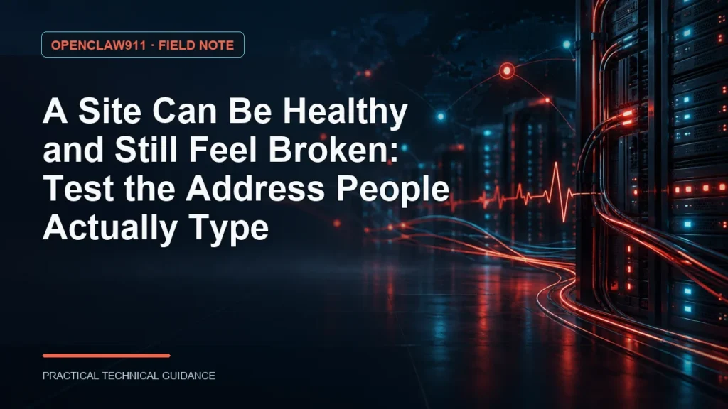 A Site Can Be Healthy and Still Feel Broken: Test the Address People Actually Type