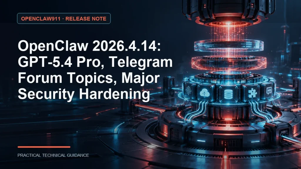 OpenClaw 2026.4.14: GPT-5.4 Pro, Telegram Forum Topics, Major Security Hardening