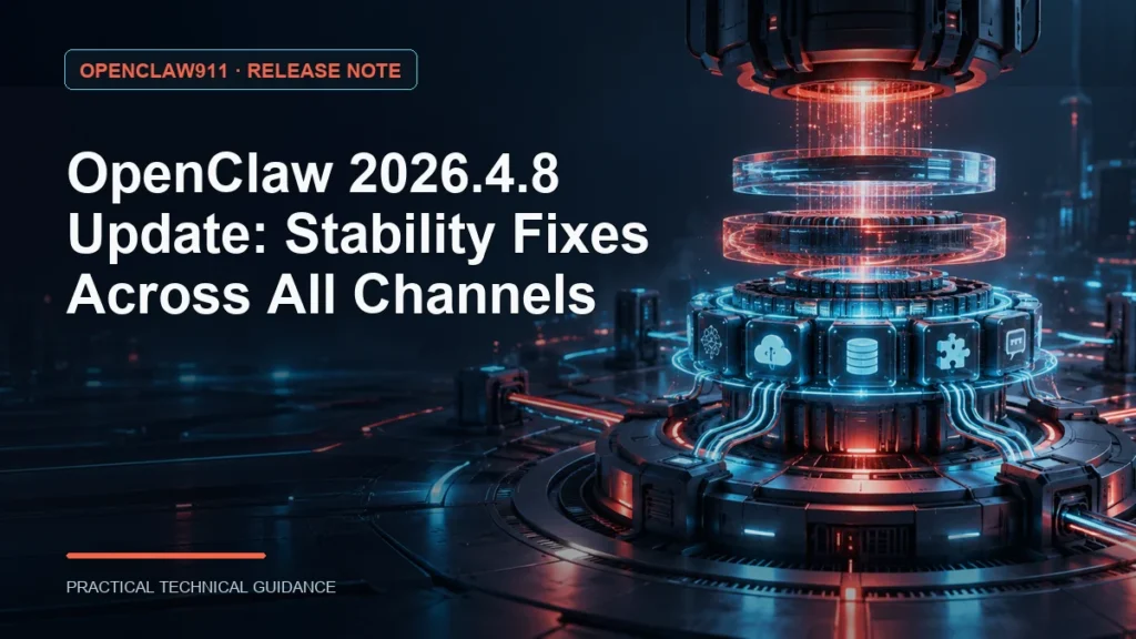 OpenClaw 2026.4.8 Update: Stability Fixes Across All Channels