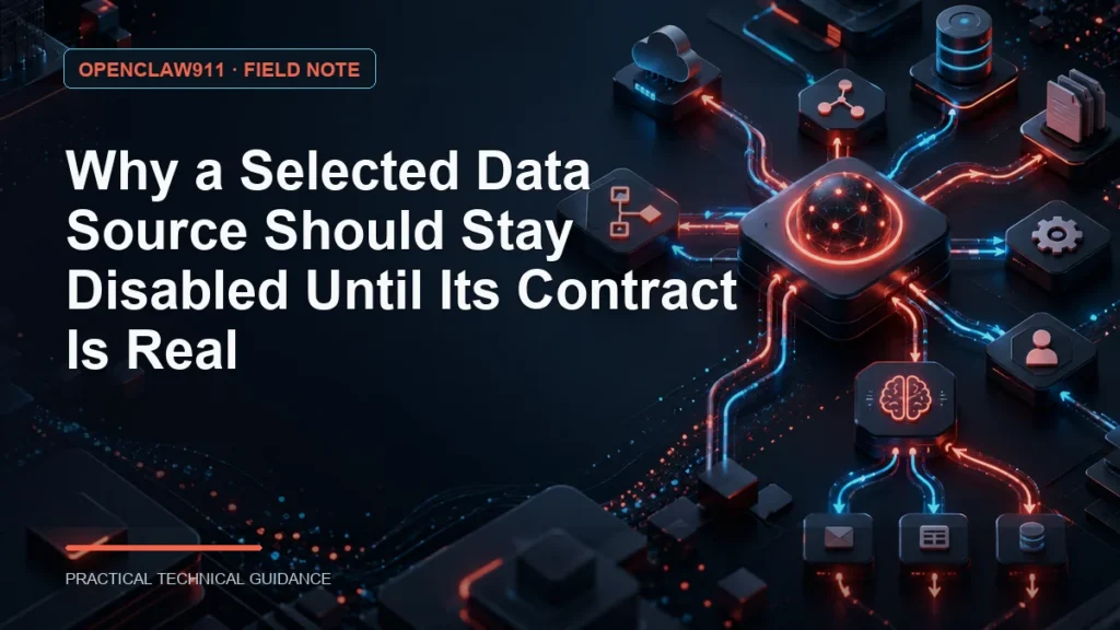 Why a Selected Data Source Should Stay Disabled Until Its Contract Is Real
